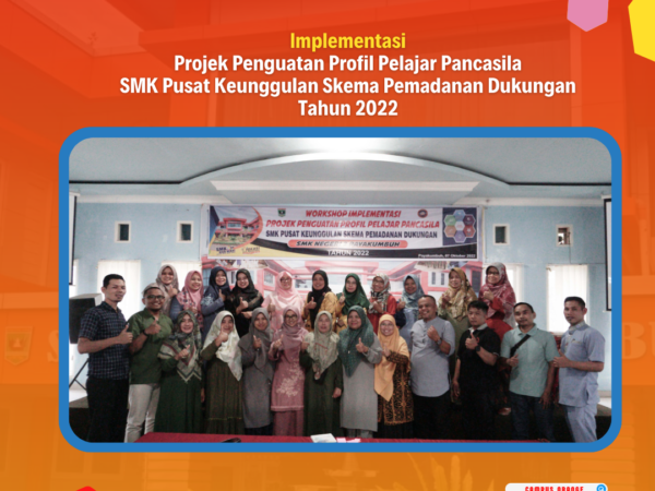 Implementasi Projek Penguatan Profil Pelajar Pancasila SMK Pusat Keungulan Skema Pemadanan Dukungan Tahun 2022.